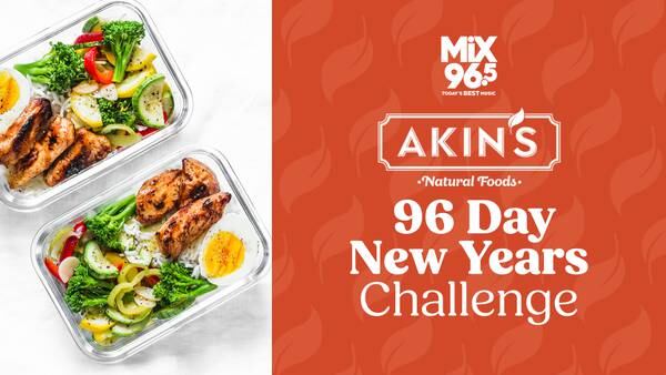 Join Mix 96.5 In The Akin’s Natural Foods 96 Day New Years Challenge